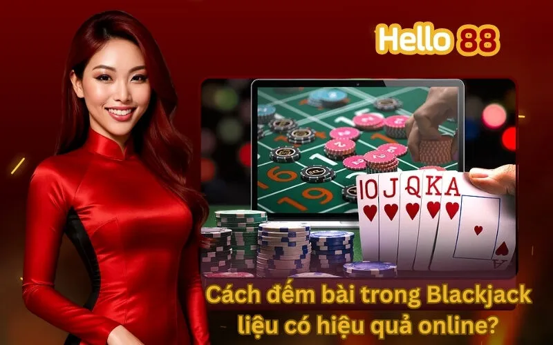 Cách đếm bài trong Blackjack – liệu có hiệu quả online?