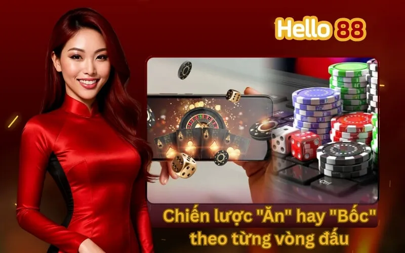 Chiến lược "Ăn" hay "Bốc" theo từng vòng đấu
