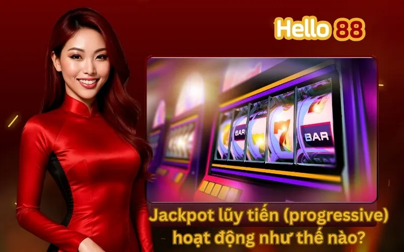 Jackpot lũy tiến (progressive) hoạt động như thế nào?