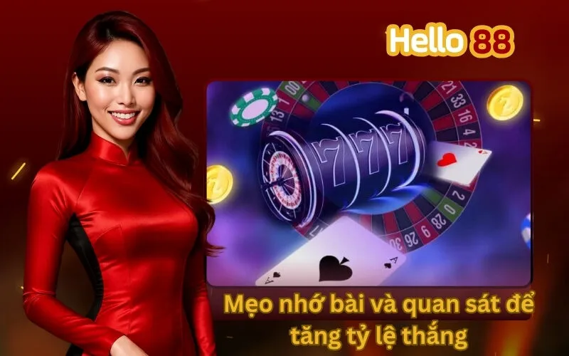 Mẹo nhớ bài và quan sát để tăng tỷ lệ thắng