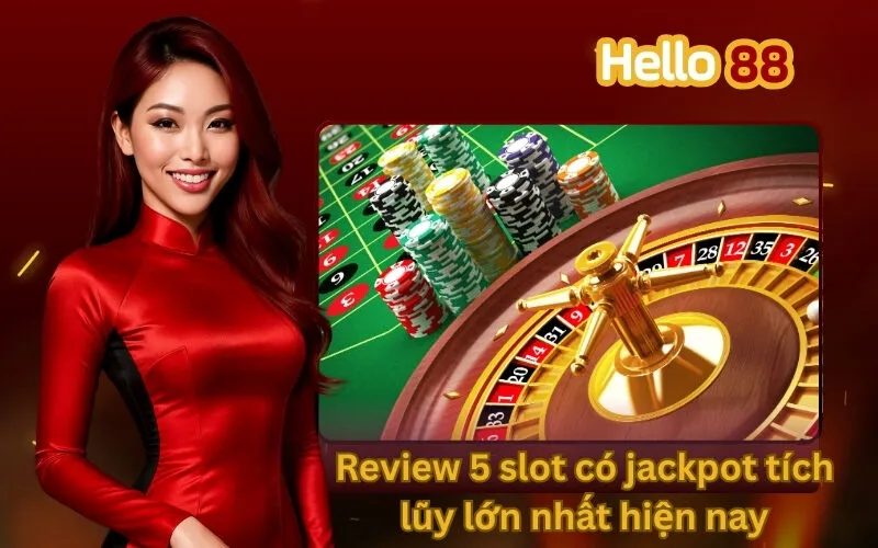 Review 5 slot có jackpot tích lũy lớn nhất hiện nay (kèm số liệu RTP)