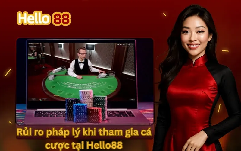 Rủi ro pháp lý khi tham gia cá cược tại Hello88